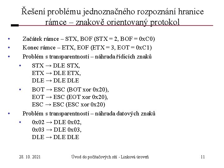 Řešení problému jednoznačného rozpoznání hranice rámce – znakově orientovaný protokol • • Začátek rámce