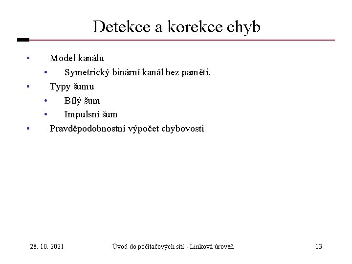 Detekce a korekce chyb • • • Model kanálu • Symetrický binární kanál bez