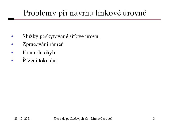 Problémy při návrhu linkové úrovně • • Služby poskytované síťové úrovni Zpracování rámců Kontrola