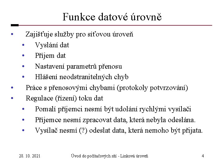 Funkce datové úrovně • • • Zajišťuje služby pro síťovou úroveň • Vyslání dat