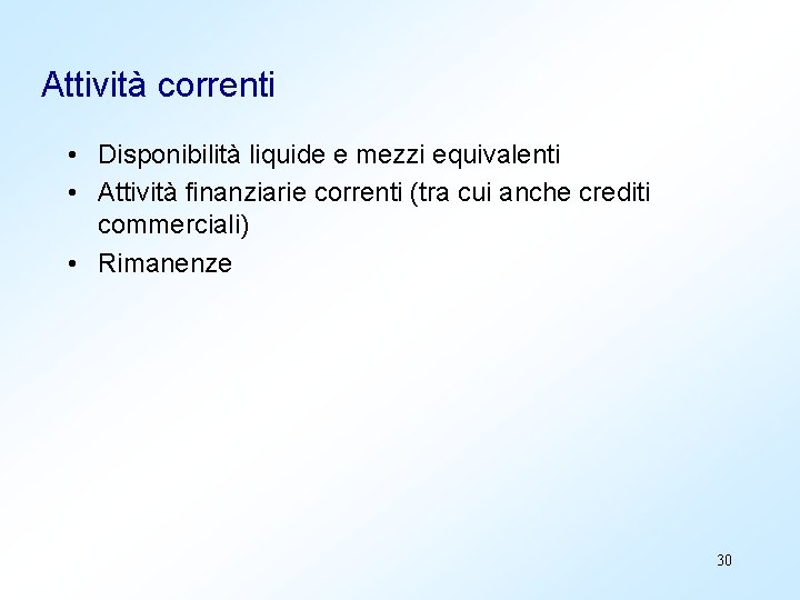 Attività correnti • Disponibilità liquide e mezzi equivalenti • Attività finanziarie correnti (tra cui