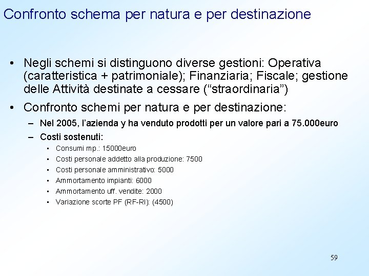 Confronto schema per natura e per destinazione • Negli schemi si distinguono diverse gestioni: