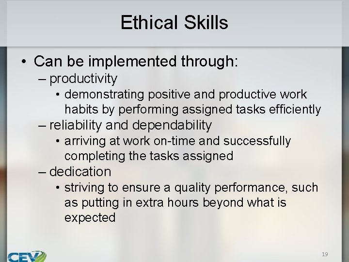 Ethical Skills • Can be implemented through: – productivity • demonstrating positive and productive