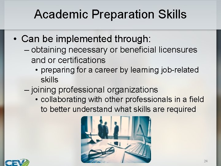 Academic Preparation Skills • Can be implemented through: – obtaining necessary or beneficial licensures