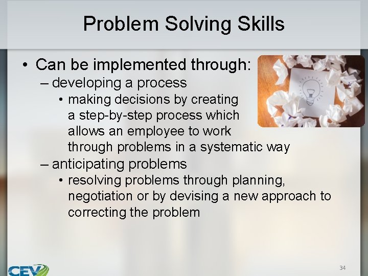 Problem Solving Skills • Can be implemented through: – developing a process • making