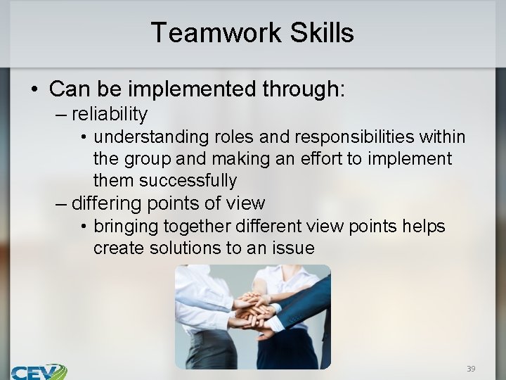 Teamwork Skills • Can be implemented through: – reliability • understanding roles and responsibilities