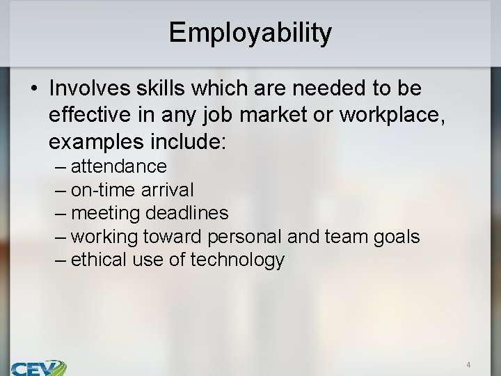 Employability • Involves skills which are needed to be effective in any job market