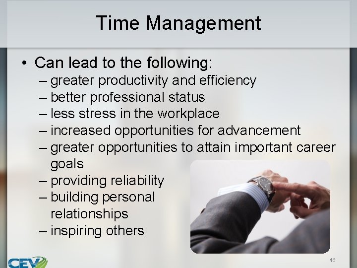 Time Management • Can lead to the following: – greater productivity and efficiency –