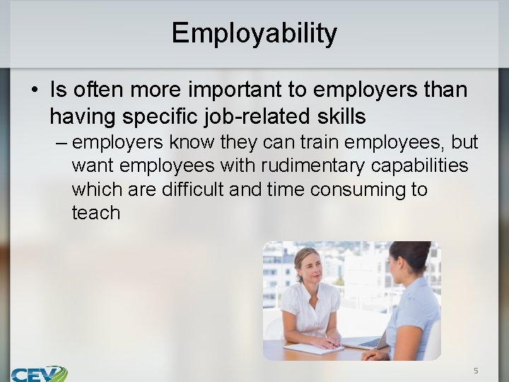 Employability • Is often more important to employers than having specific job-related skills –