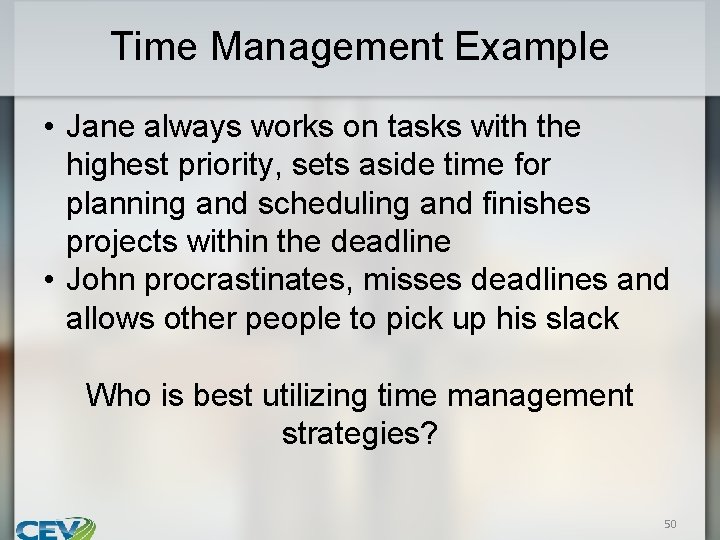 Time Management Example • Jane always works on tasks with the highest priority, sets