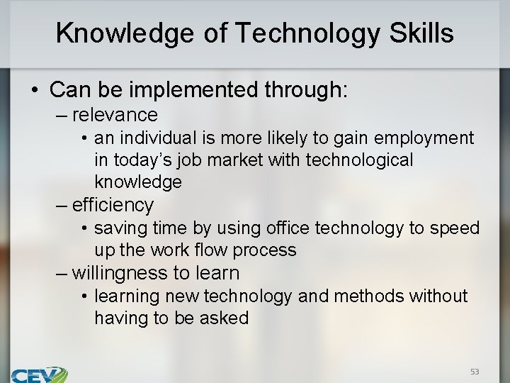 Knowledge of Technology Skills • Can be implemented through: – relevance • an individual
