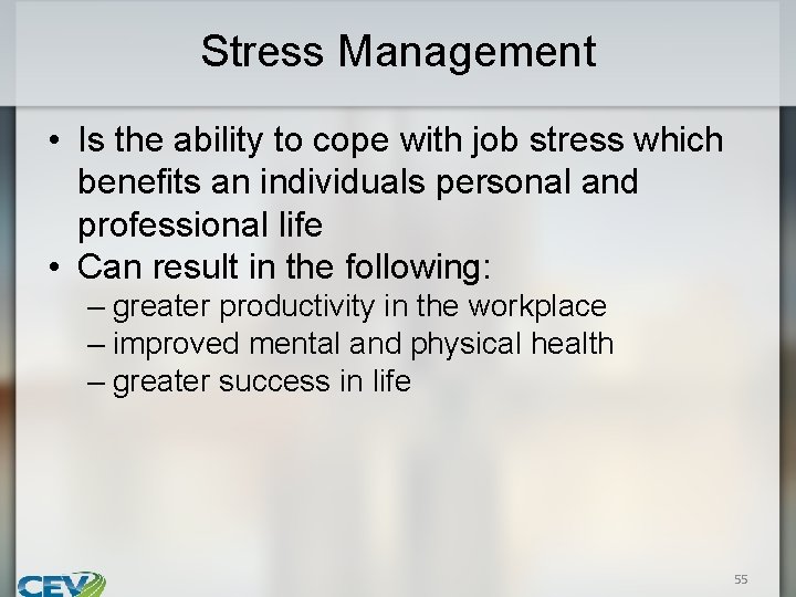 Stress Management • Is the ability to cope with job stress which benefits an