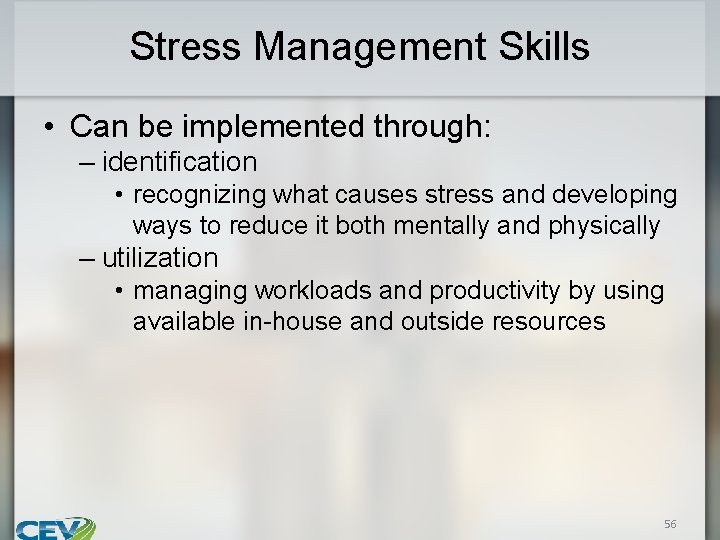 Stress Management Skills • Can be implemented through: – identification • recognizing what causes