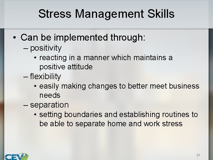 Stress Management Skills • Can be implemented through: – positivity • reacting in a