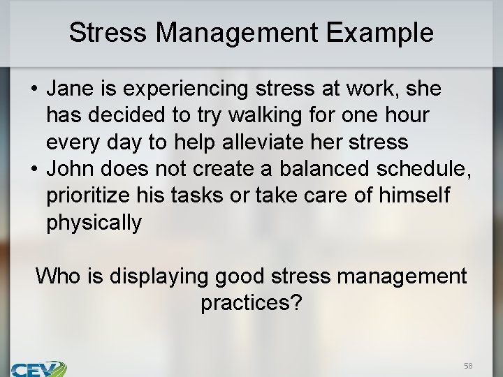 Stress Management Example • Jane is experiencing stress at work, she has decided to