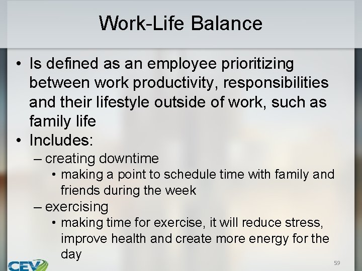 Work-Life Balance • Is defined as an employee prioritizing between work productivity, responsibilities and