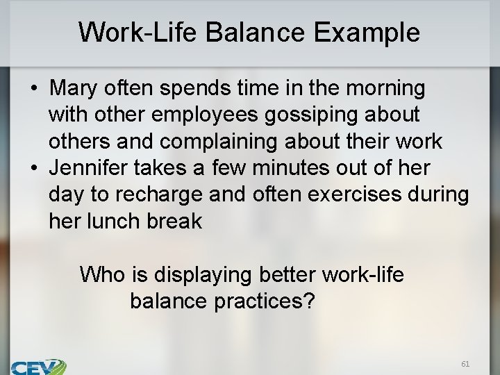 Work-Life Balance Example • Mary often spends time in the morning with other employees