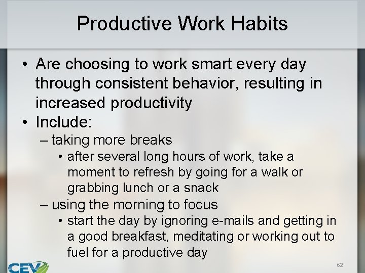 Productive Work Habits • Are choosing to work smart every day through consistent behavior,