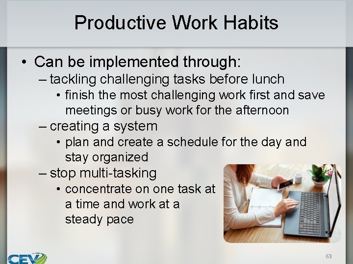 Productive Work Habits • Can be implemented through: – tackling challenging tasks before lunch