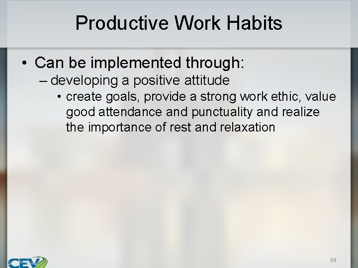 Productive Work Habits • Can be implemented through: – developing a positive attitude •