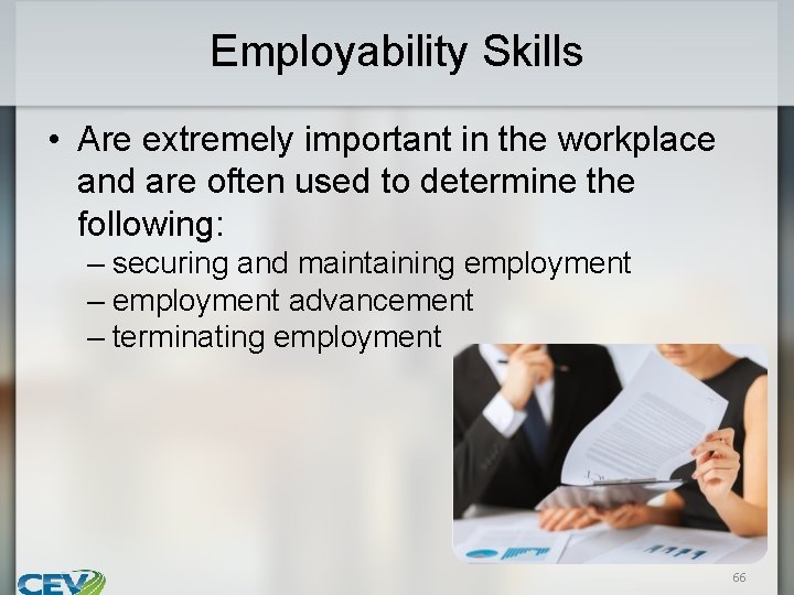 Employability Skills • Are extremely important in the workplace and are often used to