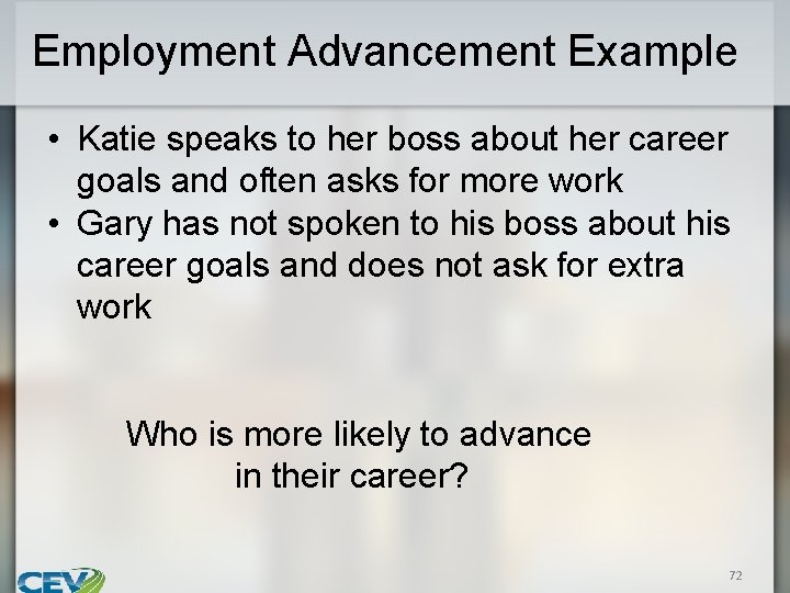 Employment Advancement Example • Katie speaks to her boss about her career goals and