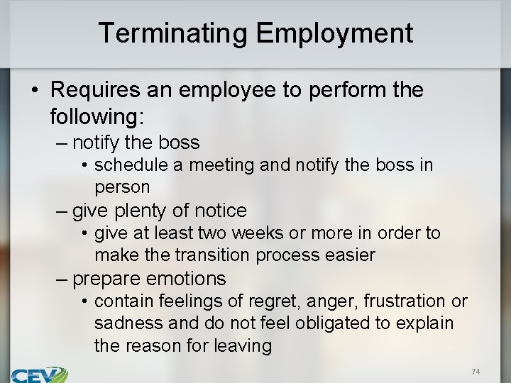 Terminating Employment • Requires an employee to perform the following: – notify the boss