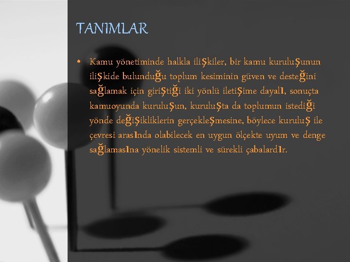 TANIMLAR • Kamu yönetiminde halkla ilişkiler, bir kamu kuruluşunun ilişkide bulunduğu toplum kesiminin güven