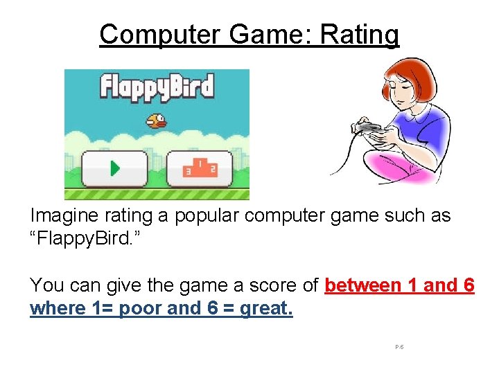 Computer Game: Rating Imagine rating a popular computer game such as “Flappy. Bird. ”