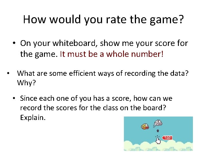 How would you rate the game? • On your whiteboard, show me your score