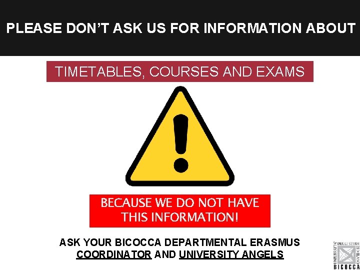 PLEASE DON’T ASK US FOR INFORMATION ABOUT TIMETABLES, COURSES AND EXAMS BECAUSE WE DO