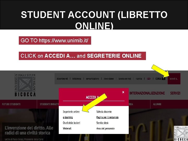STUDENT ACCOUNT (LIBRETTO ONLINE) GO TO https: //www. unimib. it/ CLICK on ACCEDI A…