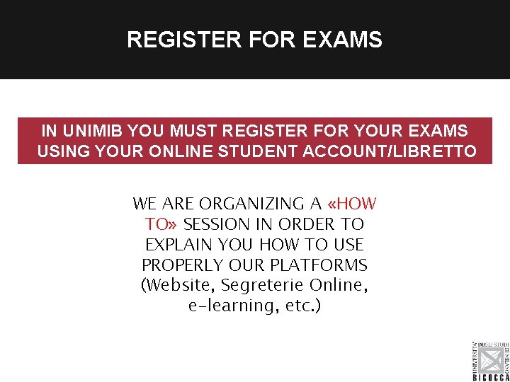 REGISTER FOR EXAMS IN UNIMIB YOU MUST REGISTER FOR YOUR EXAMS USING YOUR ONLINE