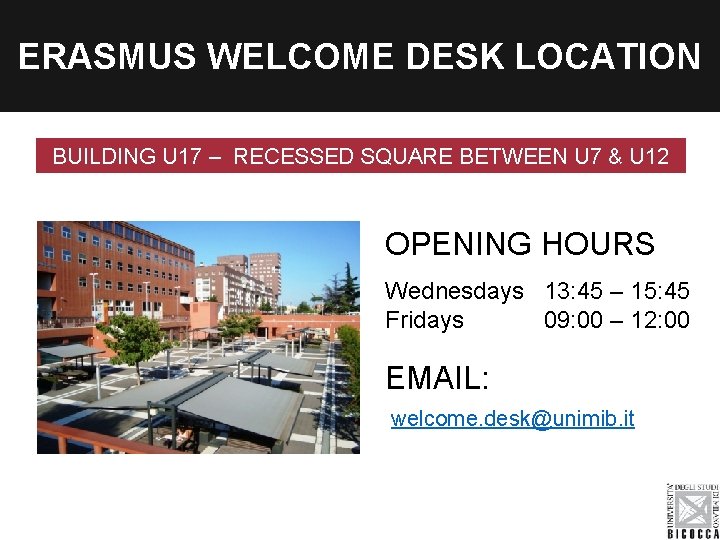 ERASMUS WELCOME DESK LOCATION BUILDING U 17 – RECESSED SQUARE BETWEEN U 7 &