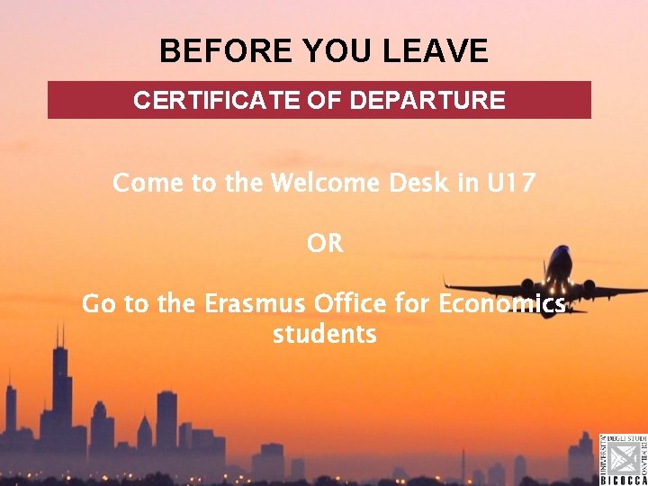 BEFORE YOU LEAVE CERTIFICATE OF DEPARTURE Come to the Welcome Desk in U 17