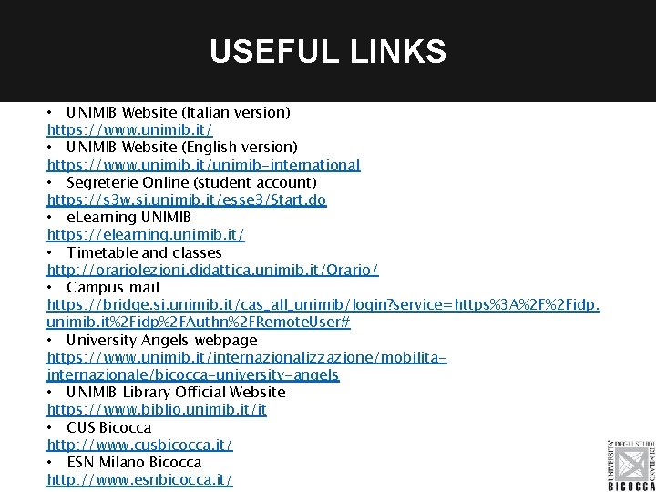 USEFUL LINKS • UNIMIB Website (Italian version) https: //www. unimib. it/ • UNIMIB Website