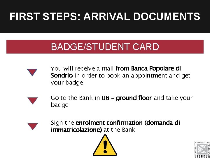 FIRST STEPS: ARRIVAL DOCUMENTS BADGE/STUDENT CARD You will receive a mail from Banca Popolare