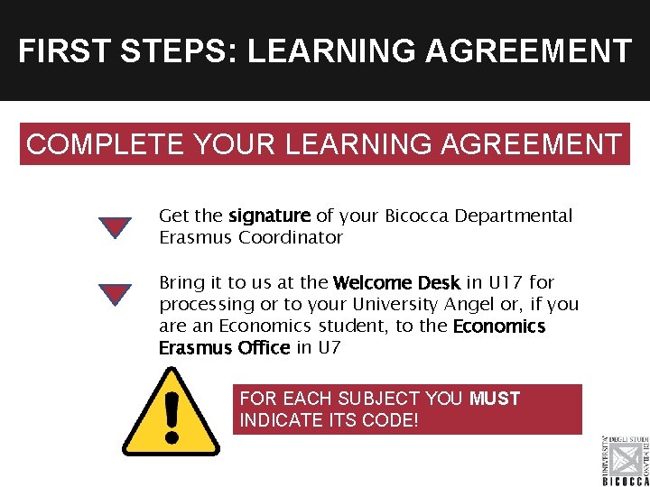 FIRST STEPS: LEARNING AGREEMENT COMPLETE YOUR LEARNING AGREEMENT Get the signature of your Bicocca