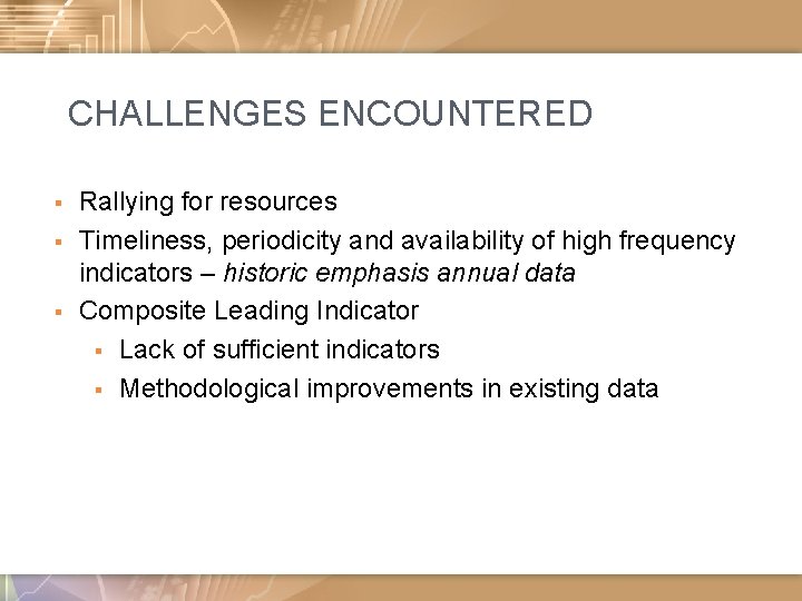 CHALLENGES ENCOUNTERED § § § Rallying for resources Timeliness, periodicity and availability of high