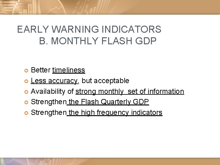 EARLY WARNING INDICATORS B. MONTHLY FLASH GDP Better timeliness Less accuracy, but acceptable Availability