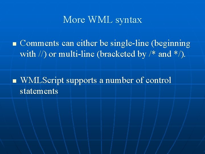 More WML syntax n n Comments can either be single-line (beginning with //) or