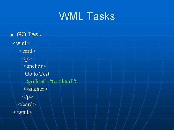 WML Tasks GO Task <wml> <card> <p> <anchor> Go to Test <go href =“test.