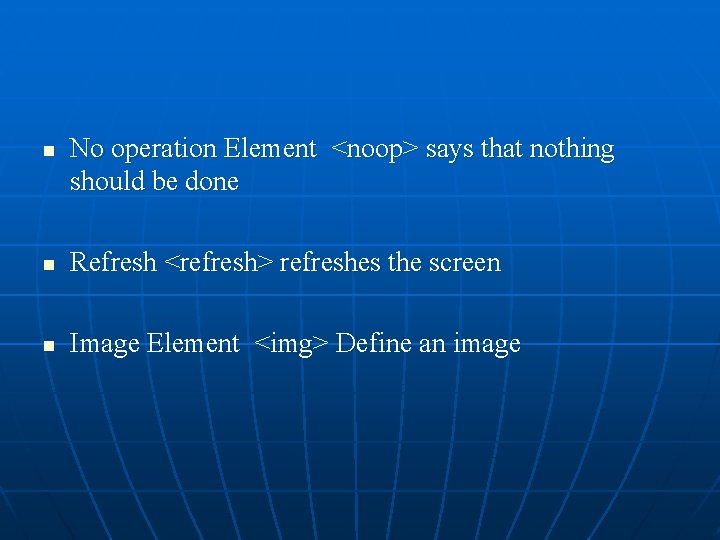 n No operation Element <noop> says that nothing should be done n Refresh <refresh>