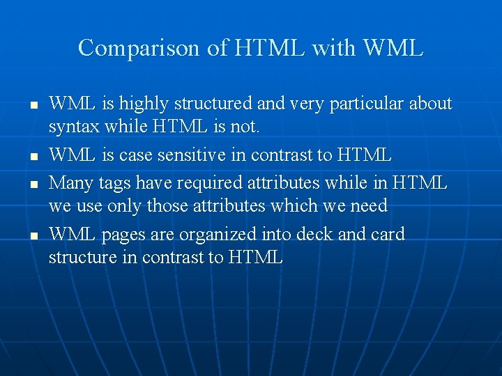 Comparison of HTML with WML n n WML is highly structured and very particular
