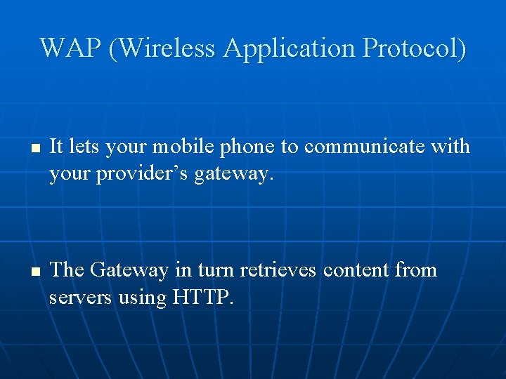 WAP (Wireless Application Protocol) n n It lets your mobile phone to communicate with