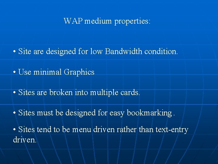 WAP medium properties: • Site are designed for low Bandwidth condition. • Use minimal