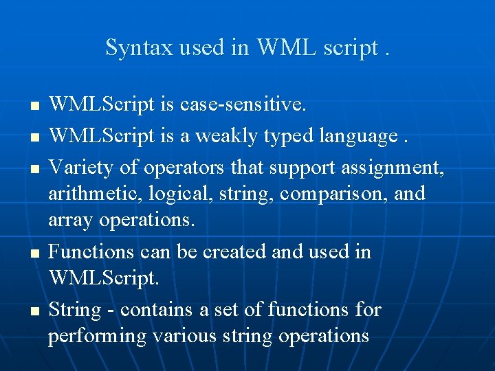 Syntax used in WML script. n n n WMLScript is case-sensitive. WMLScript is a