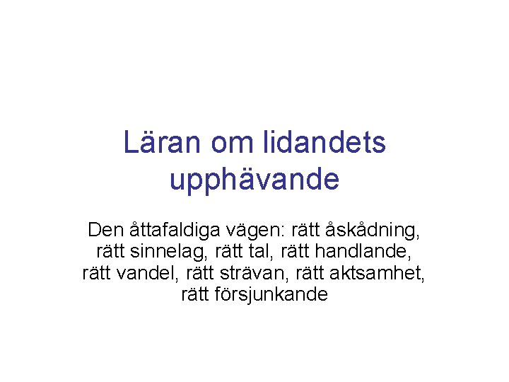 Läran om lidandets upphävande Den åttafaldiga vägen: rätt åskådning, rätt sinnelag, rätt tal, rätt