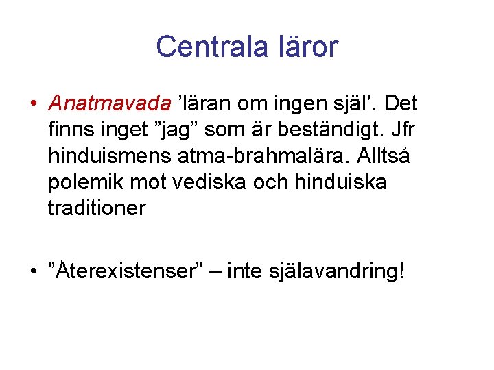 Centrala läror • Anatmavada ’läran om ingen själ’. Det finns inget ”jag” som är