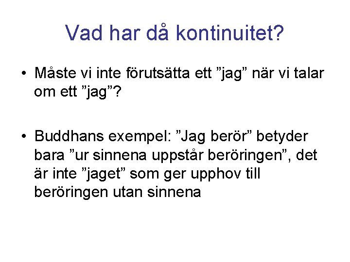 Vad har då kontinuitet? • Måste vi inte förutsätta ett ”jag” när vi talar